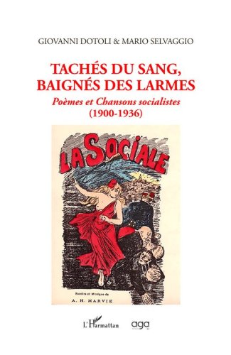 Tach&eacute;s du sang,baign&eacute;s des larmes. Po&egrave;mes et Chansons socialistes (1900-1936)