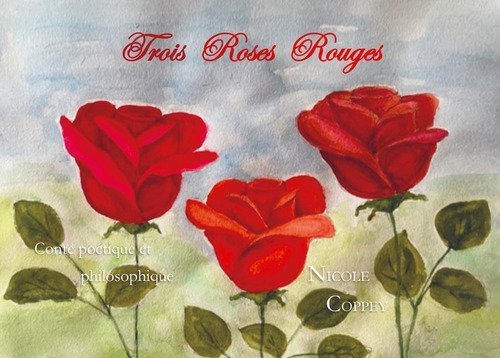 Trois roses rouges. Conte po&eacute;tique et philosophique