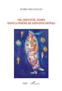 Vie, identit&eacute;, temps dans la po&eacute;sie de Giovanni Dotoli
