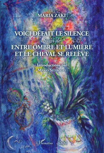 Voici d&eacute;fait le silence. Suivi de Entre ombre et lumi&egrave;re et le cheval se rel&egrave;ve