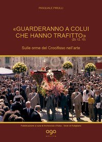 &laquo;Guarderanno a colui che hanno trafitto&raquo; (Zc 12,10). Sulle orme del Crocifisso nell'arte