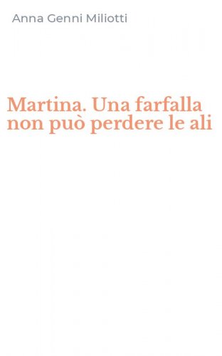 Martina. Una farfalla non pu&ograve; perdere le ali