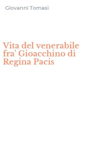 Vita del venerabile fra' Gioacchino di Regina Pacis