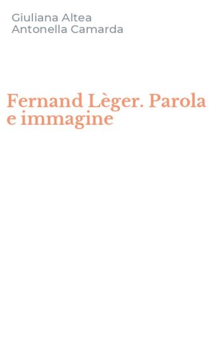 Fernand L&egrave;ger. Parola e immagine