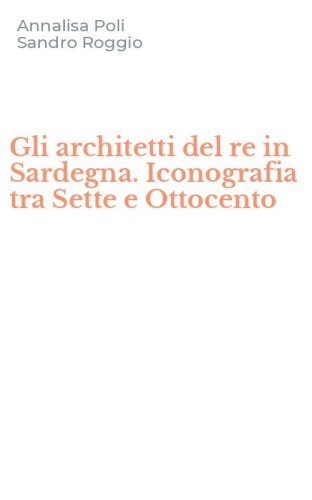 Gli architetti del re in Sardegna. Iconografia tra Sette e Ottocento