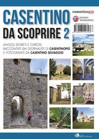 Casentino da scoprire. Angoli segreti e curiosi raccontati dai tipi di &laquo;CasentinoPi&ugrave;&raquo; e fotografati da &laquo;Casentino selvaggio&raquo;. Ediz. italiana e inglese