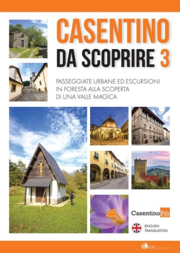 Casentino da scoprire. Angoli segreti e curiosi raccontati dai tipi di &laquo;CasentinoPi&ugrave;&raquo; e fotografati da &laquo;Casentino selvaggio&raquo;. Ediz. italiana e inglese