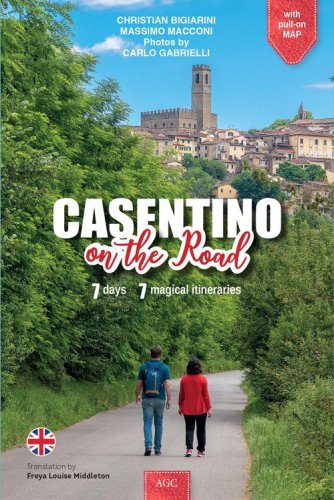 Casentino on the road. 7 giorni, 7 magici itinerari
