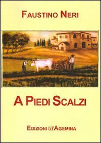 A piedi scalzi. La civilt&agrave; contadina nella valle dello Scerfio