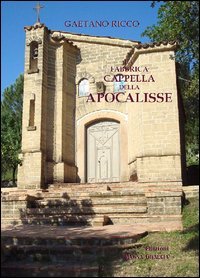 La fabbrica della Cappella dell'Apocalisse di Albanella