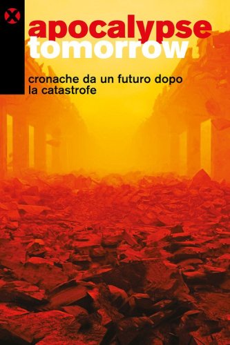 Apocalypse tomorrow. Cronache da un futuro dopo la catastrofe