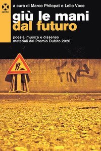 Gi&ugrave; le mani dal futuro. Poesia, musica e dissenso. Materiali dal Premio Dubito 2020