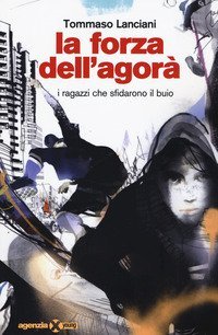La forza dell'agor&agrave;. I ragazzi che sfidarono il buio