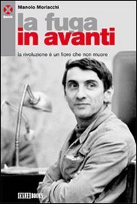 La fuga in avanti. La rivoluzione &egrave; un fiore che non muore