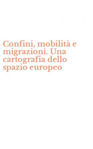Confini, mobilit&agrave; e migrazioni. Una cartografia dello spazio europeo