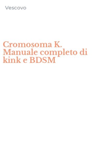 Cromosoma K. Manuale completo di kink e BDSM