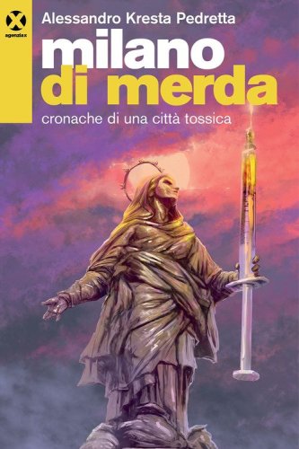 Milano di merda. Cronache di una citt&agrave; tossica