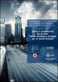 Utility e competitivit&agrave; dei territori. Fattori abilitanti e stategie per un nuovo sviluppo