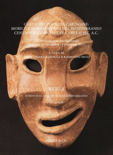 Cartagine fuori da Cartagine: mobilit&agrave; nordafricana nel Mediterraneo centro-occidentale fra VIII e II sec. a.C. Atti del Congresso Internazionale (Ravenna, 30 Novembre-1 Dicembre 2017)