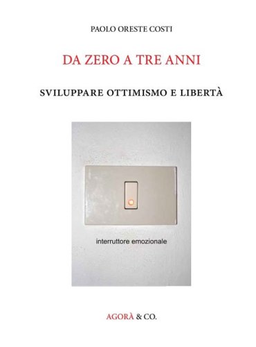 Da zero a tre anni. Sviluppare ottimismo e libert&agrave;