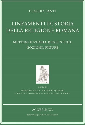 Lineamenti di storia della religione romana. Metodo e storia degli studi. Nozioni. Figure