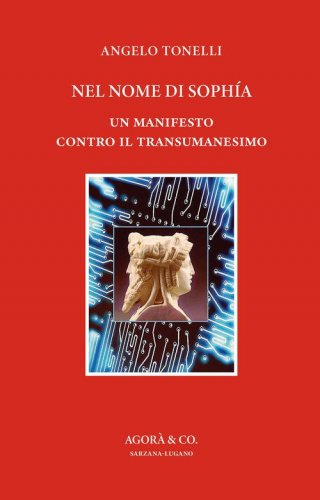 Nel nome di Soph&iacute;a. Un manifesto contro il Transumanesimo