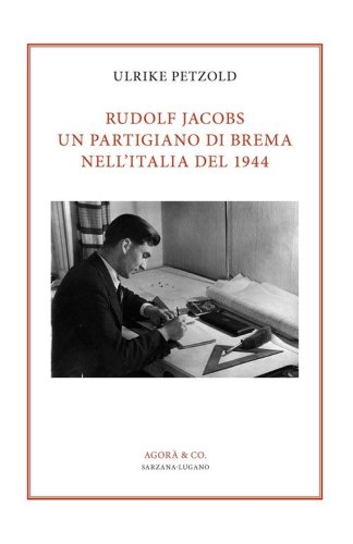 Rudolf Jacobs. Un partigiano di Brema nell'Italia del 1944
