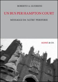 Un bus per hampton court. Messaggi da &laquo;altre&raquo; periferie