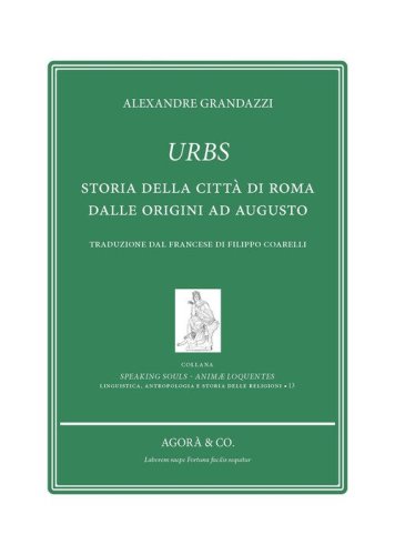 Urbs. Storia della citt&agrave; di Roma dalle origini ad Augusto