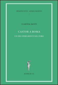 Castor a Roma. Un Dio Pereginus nel foro