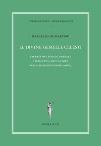 Le divine gemelle celesti. Sacert&agrave; del fuoco centrale e semantica dell'aurora nella religione indoeuropea