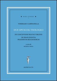 Due opuscoli teologici. De conceptione beatae virginis de praecedentia praesertim religiosorum