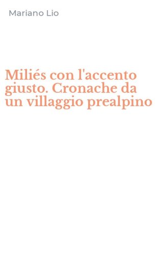 Mili&eacute;s con l'accento giusto. Cronache da un villaggio prealpino