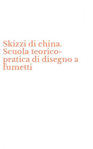 Skizzi di china. Scuola teorico-pratica di disegno a fumetti