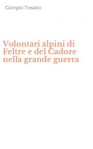 Volontari alpini di Feltre e del Cadore nella grande guerra