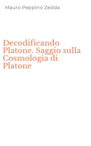 Decodificando Platone. Saggio sulla Cosmologia di Platone