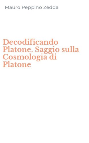 Decodificando Platone. Saggio sulla Cosmologia di Platone