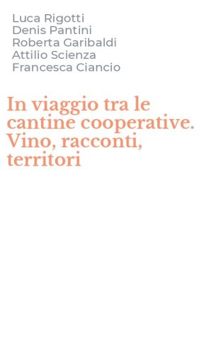 In viaggio tra le cantine cooperative. Vino, racconti, territori