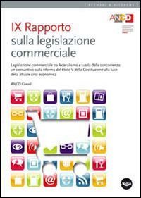 9&deg; Rapporto sulla legislazione commerciale. Legislazione commerciale tra federalismo e tutela della concorrenza...