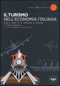 Il turismo nell'economia italiana. Dall'unit&agrave; d'Italia a oggi