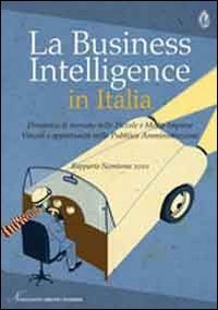 La business intelligence in Italia. Dinamica di mercato nelle piccole e medie imprese. Vincoli e opportunit&agrave; nella pubblica amministrazione