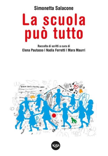 La scuola pu&ograve; tutto. Raccolta di scritti di Simonetta Salacone