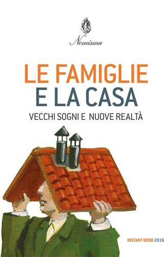 Le famiglie e la casa. Vecchi sogni e nuove realt&agrave;