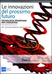 Le innovazioni del prossimo futuro. Tecnologie prioritarie per l'industria. Settore energia - ENERGIA (LE)