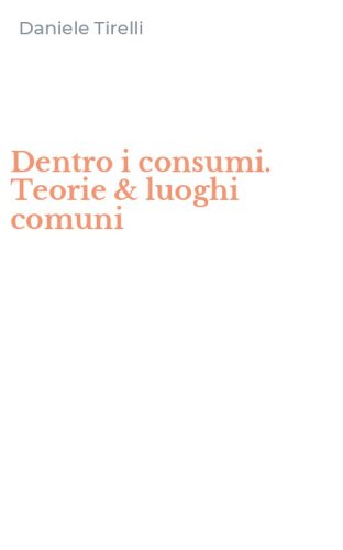 Dentro i consumi. Teorie & luoghi comuni