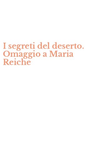 I segreti del deserto. Omaggio a Maria Reiche