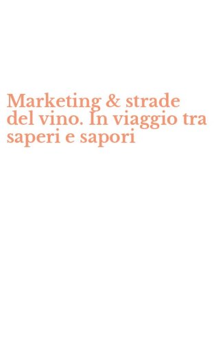 Marketing & strade del vino. In viaggio tra saperi e sapori