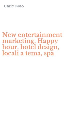 New entertainment marketing. Happy hour, hotel design, locali a tema, spa