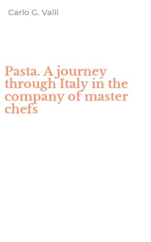 Pasta. A journey through Italy in the company of master chefs