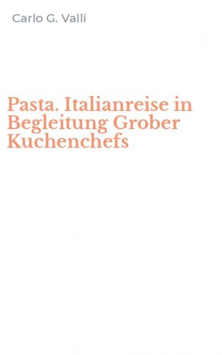 Pasta. Italianreise in Begleitung Grober Kuchenchefs